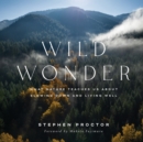 Wild Wonder : What Nature Teaches Us About Slowing Down and Living Well - Book
