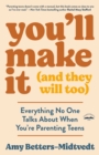 You'll Make It (and They Will Too) : Everything No One Talks About When You're Parenting Teens - Book