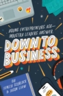 Down to Business: 51 Industry Leaders Share Practical Advice on How to Become a Young Entrepreneur - Book