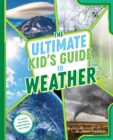 The Ultimate Kid's Guide to Weather : At-Home Activities, Experiments, and More! - Book