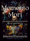 Memento Mori : The Art of Contemplating Death to Live a Better Life - Book