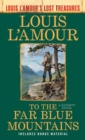 To the Far Blue Mountains (Louis L'Amour's Lost Treasures) : A Sackett Novel - Book