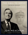 The Call to Serve : The Life of President George Herbert Walker Bush: A Visual Biography - Book