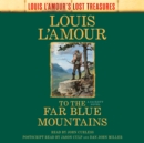To the Far Blue Mountains (Louis L'Amour's Lost Treasures) : A Sackett Novel - Book