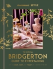 The Official Bridgerton Guide to Entertaining : How to Cook, Host, and Toast Like a Member of the Ton - Book