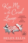 Kiss Me in the Coral Lounge : Intimate Confessions from a Happy Marriage - Book