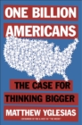 One Billion Americans : The Case for Thinking Bigger - Book