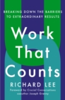 Work That Counts : Breaking Down the Barriers to Extraordinary Results - Book