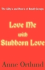 Love Me with Stubborn Love : The Why's and How's of Small Groups - Book