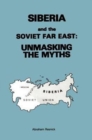 Siberia and the Soviet Far East: : Unmasking the Myths - Book
