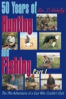50 Years of Hunting and Fishing : The Mis-Adventures of a Guy Who Couldn't Quit! - Book