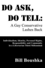 Do Ask, Do Tell : A Gay Conservative Lashes Back: Individualism, Identity, Personal Rights, Responsibility and Community in a Libertarian Third Millennium - Book