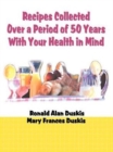 Recipes Collected Over a Period of 50 Years with Your Ehalth in Mind - Book