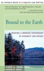 Bound to the Earth : Creating a Working Partnership of Humanity and Nature - Book