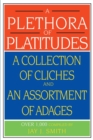 A Plethora of Platitudes : A Collection of Cliches and an Assortment of Adages - Book