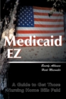 Medicaid Ez : A Guide to Get Those Nursing Home Bills Paid - Book