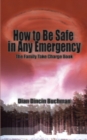 How to Be Safe in Any Emergency : The Family Take Charge Book - Book