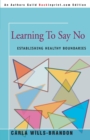 Learning to Say No : Establishing Healthy Boundaries - Book