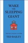 Wake the Sleeping Giant : The Educational System - Book
