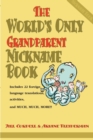 The World's Only Grandparent Nickname Book : Includes 22 Foreign Language Translations, Activities, and Much, Much, More!! - Book