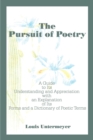 The Pursuit of Poetry : A Guide to Its Understanding and Appreciation with an Explanation of Its Forms and a Dictionary of Poetic Terms - Book