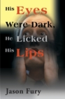 His Eyes Were Dark, He Licked His Lips - Book