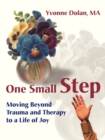 One Small Step : Moving Beyond Trauma and Therapy to a Life of Joy - Book
