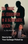 The Value of Corruption in a Democratic Society : How to Get Your Garbage Picked Up - Book