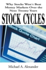 Stock Cycles : Why Stocks Won't Beat Money Markets Over the Next Twenty Years - Book