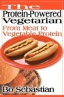 The Protein-Powered Vegetarian : From Meat to Vegetable Protein - Book