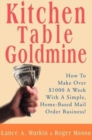 Kitchen Table Goldmine : How to Make Over $1000 a Week with a Simple, Home-Based Mail Order Business! - Book