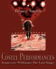 Costly Performances : Tennessee Williams: The Last Stage - Book