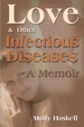 Love and Other Infectious Diseases : A Memoir - Book