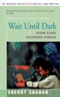 Wait Until Dark : Seven Scary Sleepover Stories - Book