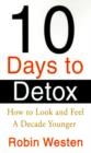 Ten Days to Detox : How to Look and Feel a Decade Younger - Book