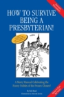 How to Survive Being a Presbyterian! : A Merry Manual Celebrating the Foibles of the Frozen Chosen - Book
