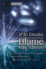If in Doubt, Blame the Aliens! : A New Scientific Analysis of UFO Sightings, Alleged Alien Abductions, Animal Mutilations and Crop Circles - Book