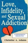 Love, Infidelity, and Sexual Addiction : A Codependent's Perspective - Book