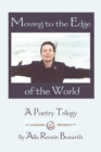 Moving to the Edge of the World : A Poetry Trilogy - Book
