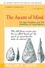 The Ascent of Mind : Ice Age Climates and the Evolution of Intelligence - Book