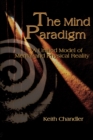The Mind Paradigm : A Unified Model of Mental and Physical Reality - Book