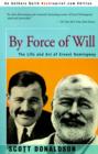 By Force of Will : The Life and Art of Ernest Hemingway - Book