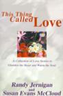 This Thing Called Love : A Collection of Love Stories to Gladden the Heart and Warm the Soul - Book