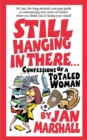 Still Hanging in There... : Confessions of a Totaled Woman - Book