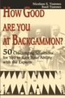 How Good Are You at Backgammon? : 50 Challenging Situations for You to Rate Your Ability with the Experts - Book