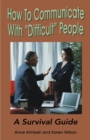 How to Communicate with "Difficult" People : A Survival Guide for the Office and Life - Book