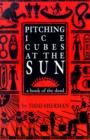 Pitching Ice Cubes at the Sun : A Book of the Dead - Book