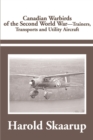 Canadian Warbirds of the Second World War Trainers, Transports and Utility Aircraft - Book