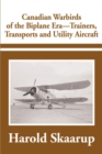 Canadian Warbirds of the Biplane Era-Trainers, Transports and Utility Aircraft - Book