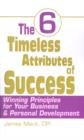 The 6 Timeless Attributes of Success : Winning Principles for Your Business & Personal Development - Book